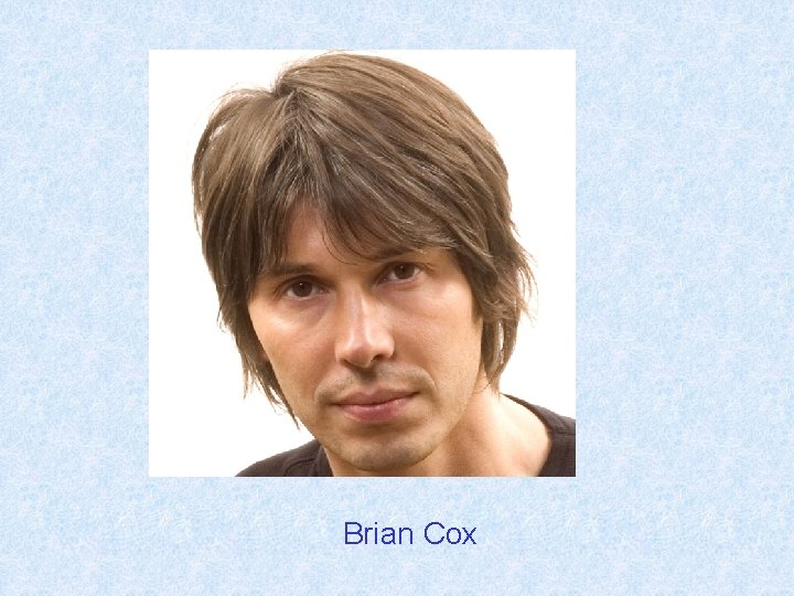 Can you name this Brian science Cox communicator? 