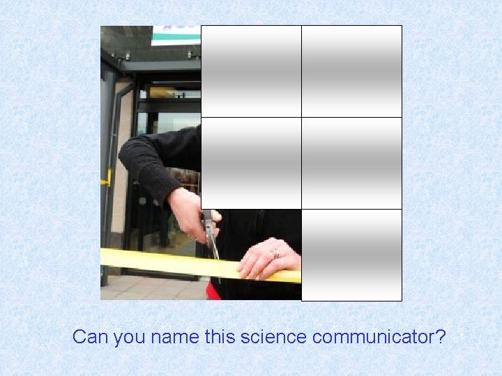 Can you name this science communicator? 