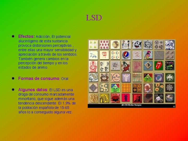 LSD Efectos: Adicción, El potencial alucinógeno de esta sustancia provoca distorsiones perceptivas , entre