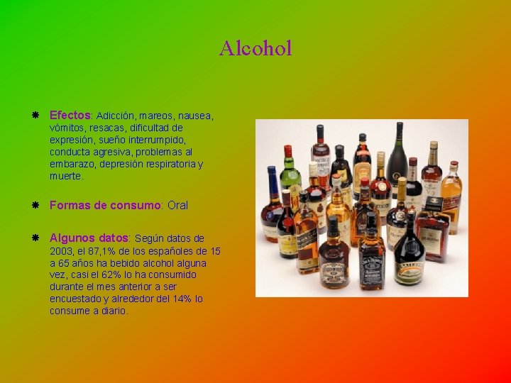 Alcohol Efectos: Adicción, mareos, nausea, vómitos, resacas, dificultad de expresión, sueño interrumpido, conducta agresiva,