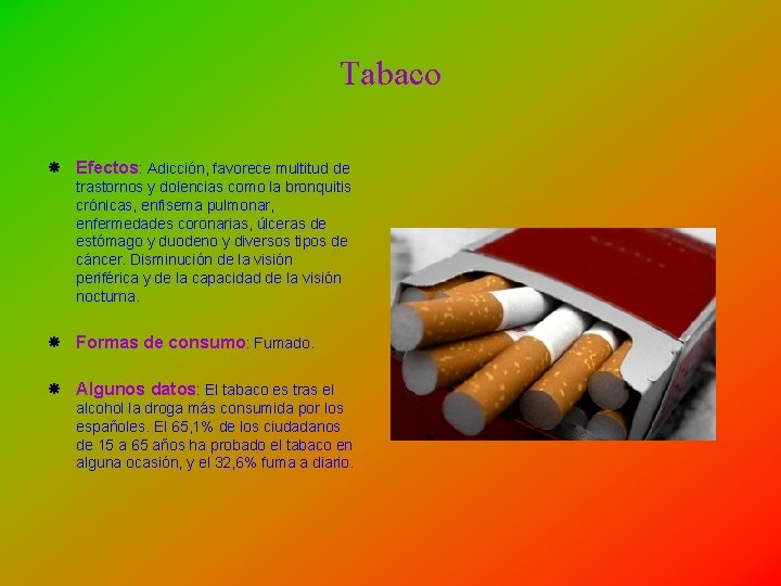 Tabaco Efectos: Adicción, favorece multitud de trastornos y dolencias como la bronquitis crónicas, enfisema