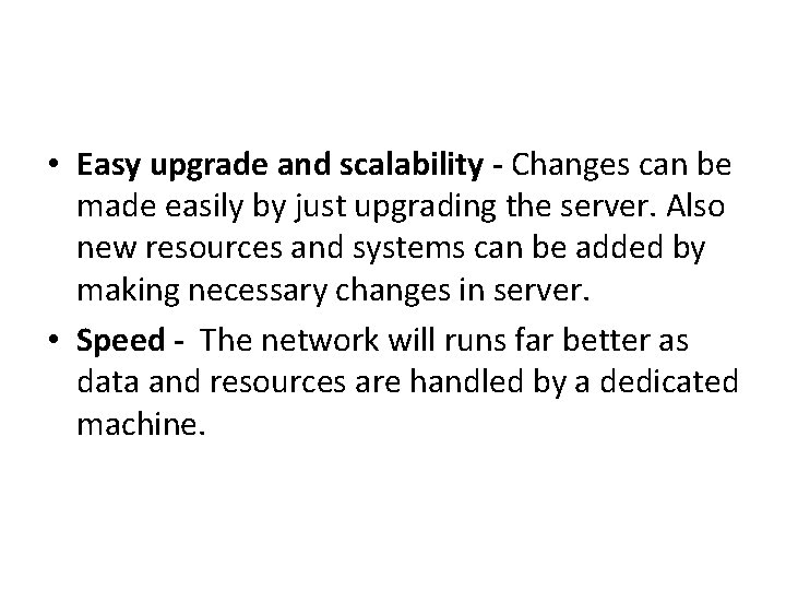  • Easy upgrade and scalability - Changes can be made easily by just