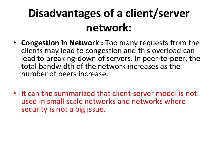 Disadvantages of a client/server network: • Congestion in Network : Too many requests from