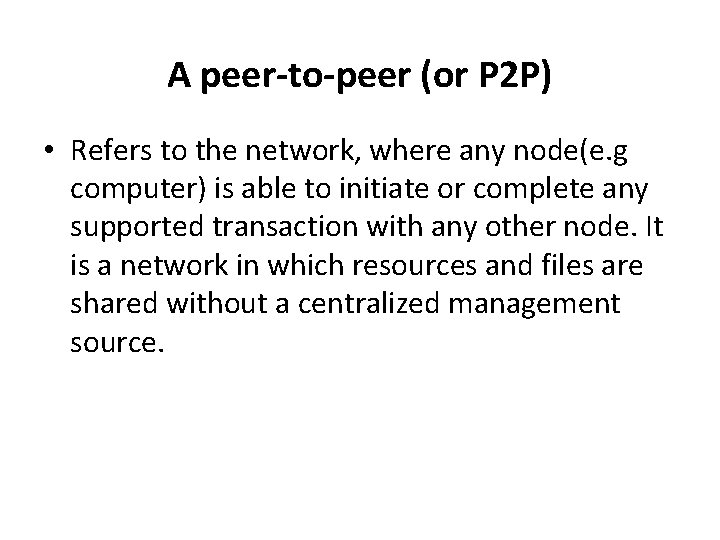 A peer-to-peer (or P 2 P) • Refers to the network, where any node(e.