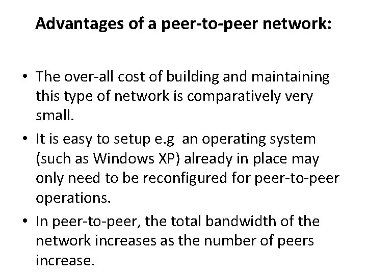 Advantages of a peer-to-peer network: • The over-all cost of building and maintaining this