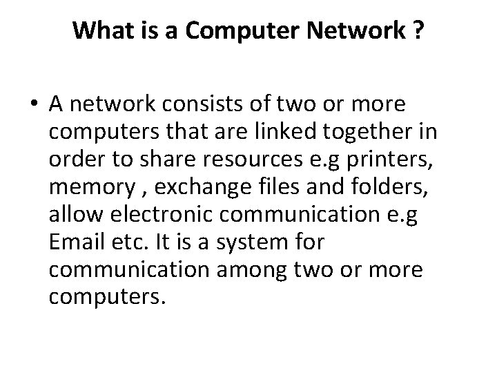 What is a Computer Network ? • A network consists of two or more