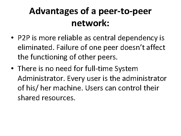 Advantages of a peer-to-peer network: • P 2 P is more reliable as central
