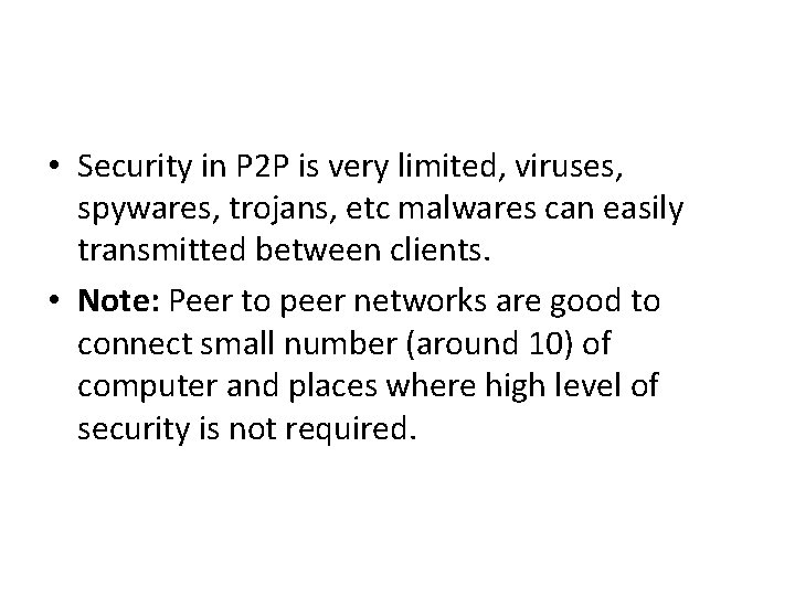  • Security in P 2 P is very limited, viruses, spywares, trojans, etc