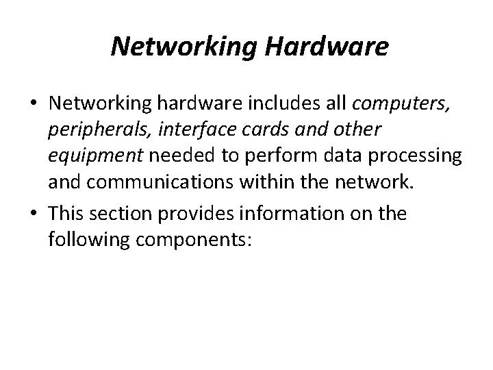 Networking Hardware • Networking hardware includes all computers, peripherals, interface cards and other equipment