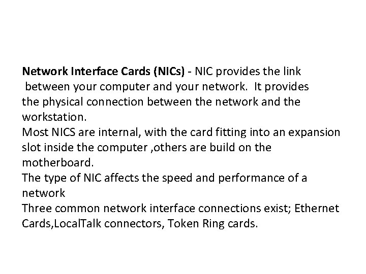 Network Interface Cards (NICs) - NIC provides the link between your computer and your