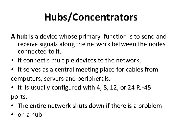 Hubs/Concentrators A hub is a device whose primary function is to send and receive