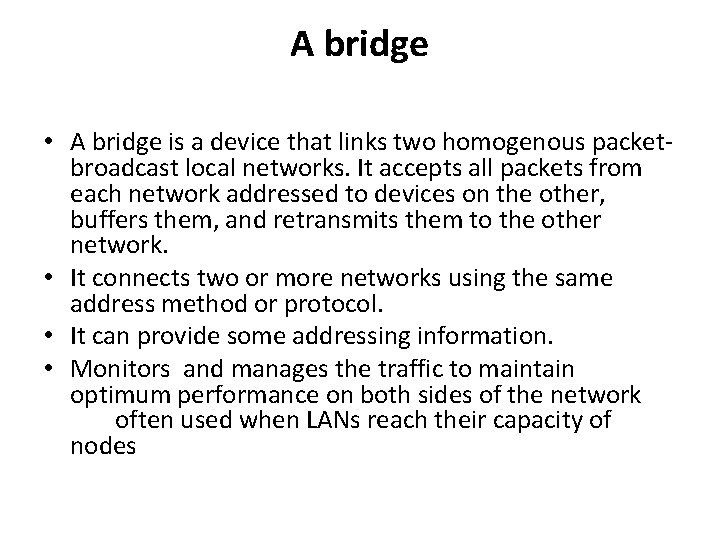 A bridge • A bridge is a device that links two homogenous packetbroadcast local