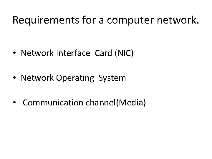 Requirements for a computer network. • Network Interface Card (NIC) • Network Operating System