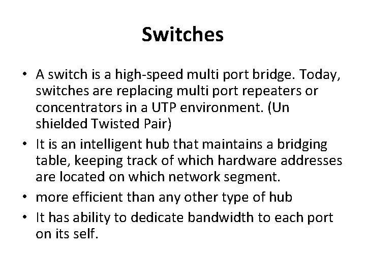 Switches • A switch is a high-speed multi port bridge. Today, switches are replacing