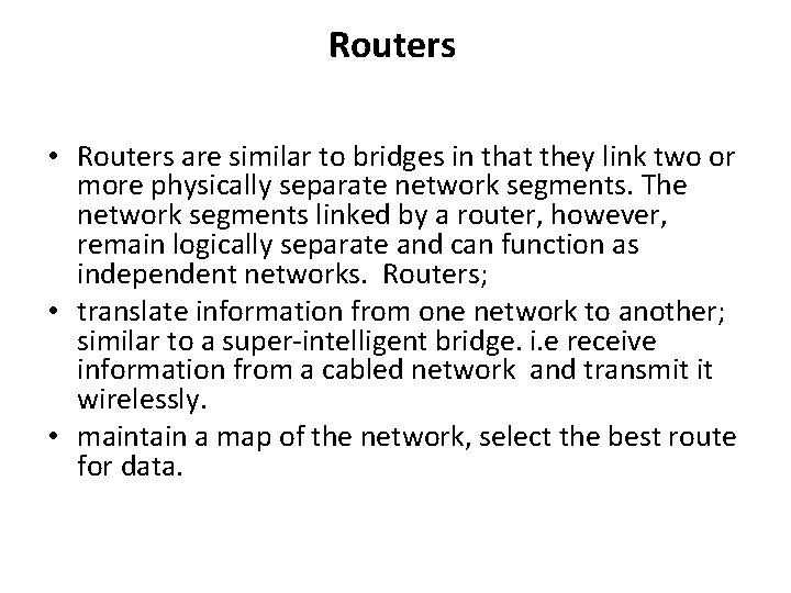 Routers • Routers are similar to bridges in that they link two or more