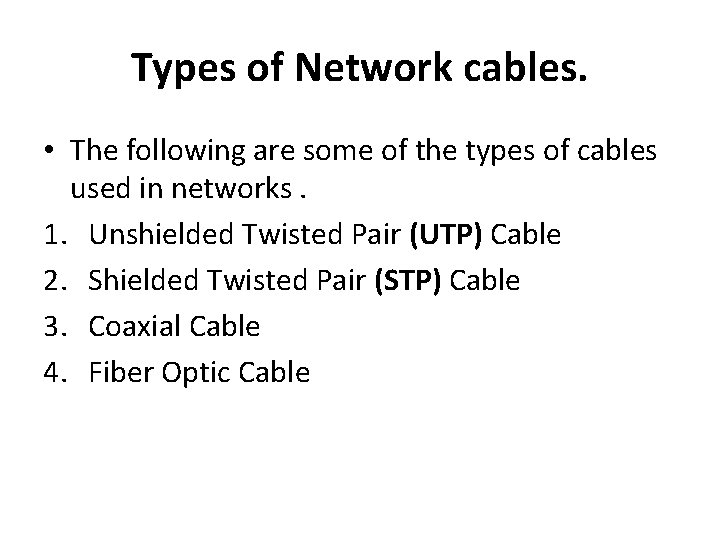 Types of Network cables. • The following are some of the types of cables