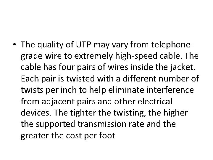  • The quality of UTP may vary from telephonegrade wire to extremely high-speed