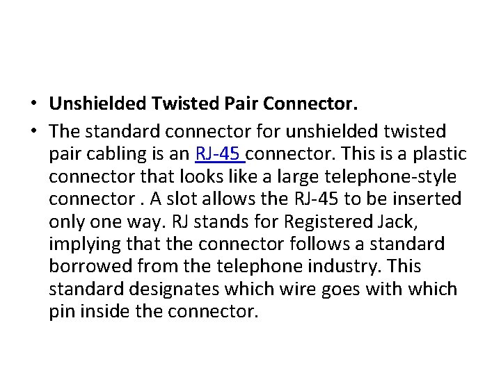  • Unshielded Twisted Pair Connector. • The standard connector for unshielded twisted pair