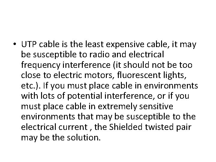  • UTP cable is the least expensive cable, it may be susceptible to