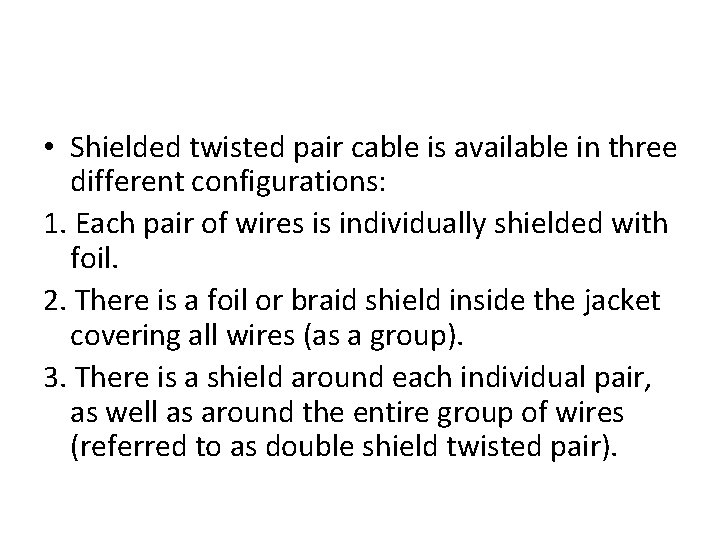  • Shielded twisted pair cable is available in three different configurations: 1. Each