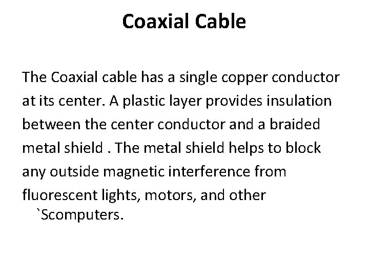 Coaxial Cable The Coaxial cable has a single copper conductor at its center. A