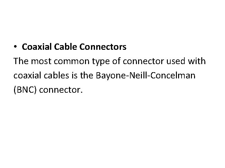  • Coaxial Cable Connectors The most common type of connector used with coaxial