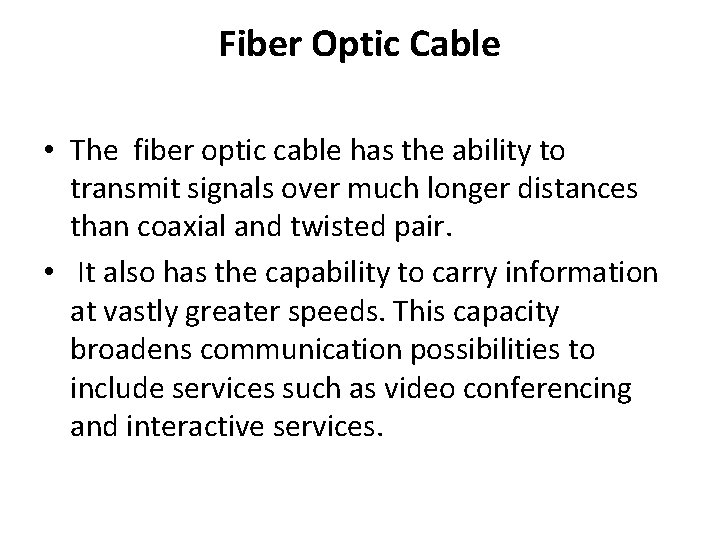 Fiber Optic Cable • The fiber optic cable has the ability to transmit signals