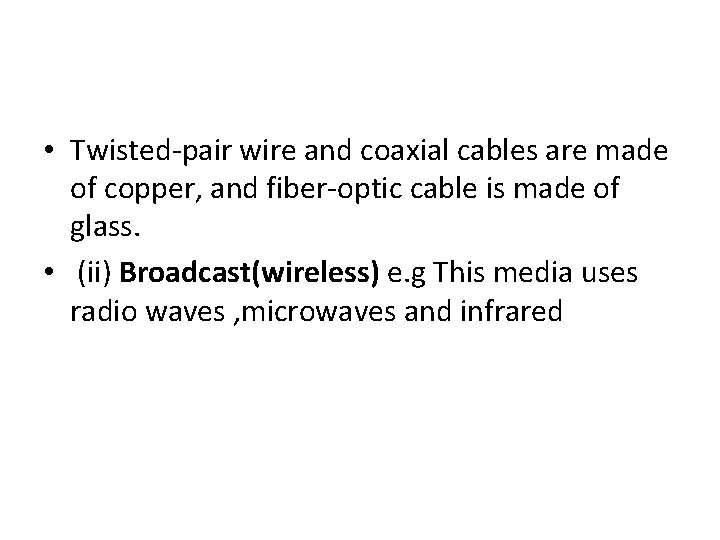  • Twisted-pair wire and coaxial cables are made of copper, and fiber-optic cable