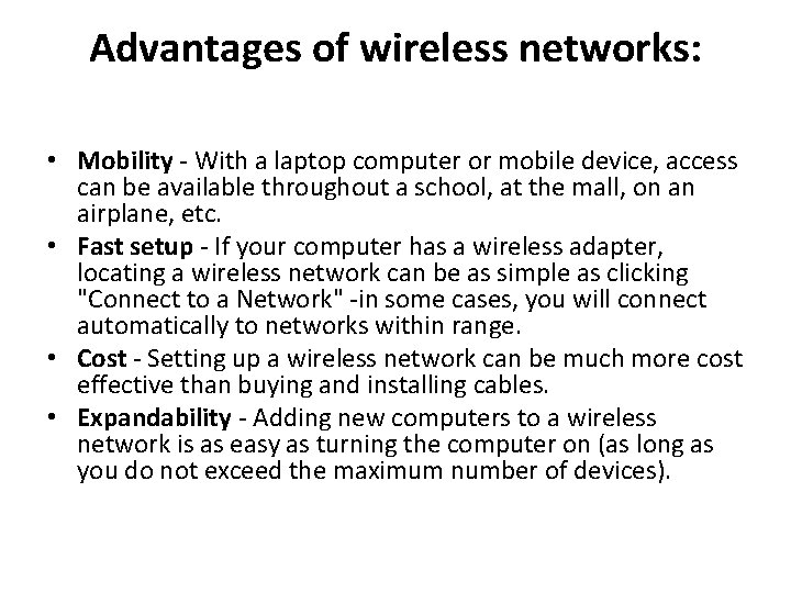 Advantages of wireless networks: • Mobility - With a laptop computer or mobile device,