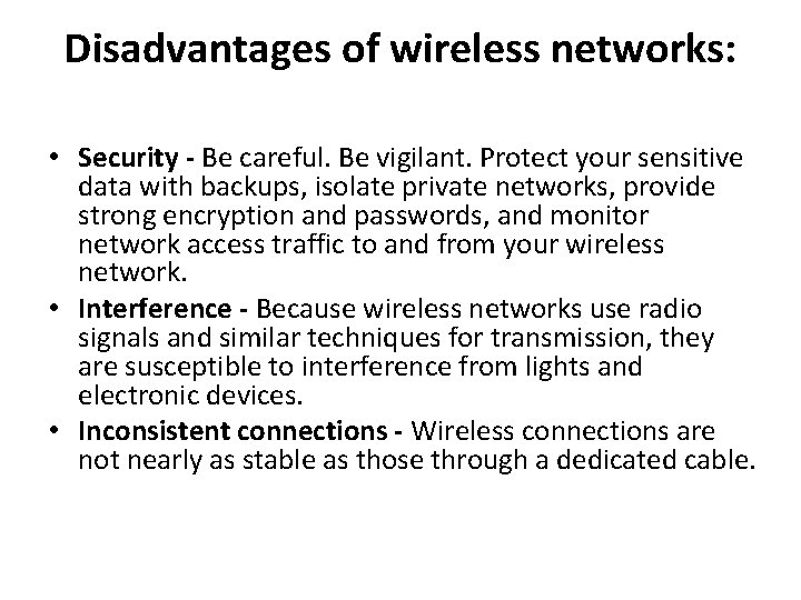 Disadvantages of wireless networks: • Security - Be careful. Be vigilant. Protect your sensitive