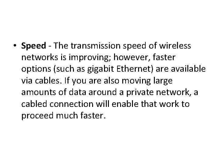  • Speed - The transmission speed of wireless networks is improving; however, faster