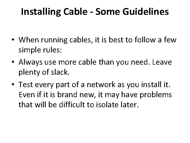 Installing Cable - Some Guidelines • When running cables, it is best to follow