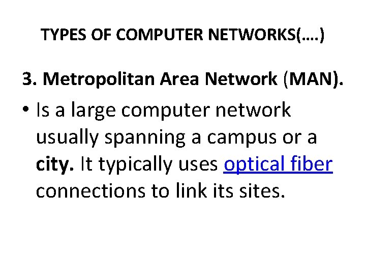 TYPES OF COMPUTER NETWORKS(…. ) 3. Metropolitan Area Network (MAN). • Is a large