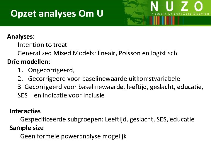 Opzet analyses Om U Analyses: Intention to treat Generalized Mixed Models: lineair, Poisson en
