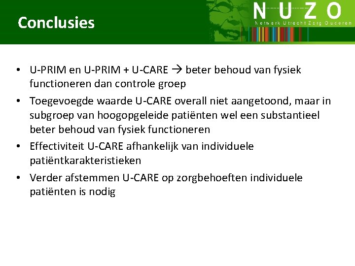 Conclusies • U-PRIM en U-PRIM + U-CARE beter behoud van fysiek functioneren dan controle