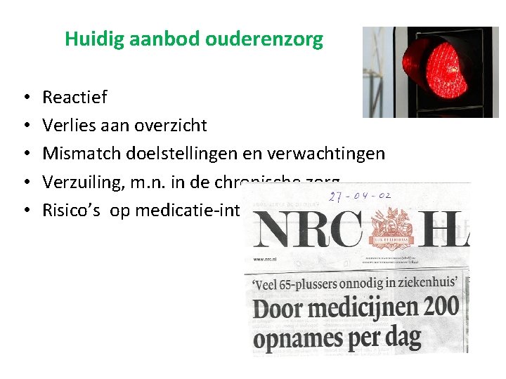 Huidig aanbod ouderenzorg • • • Reactief Verlies aan overzicht Mismatch doelstellingen en verwachtingen