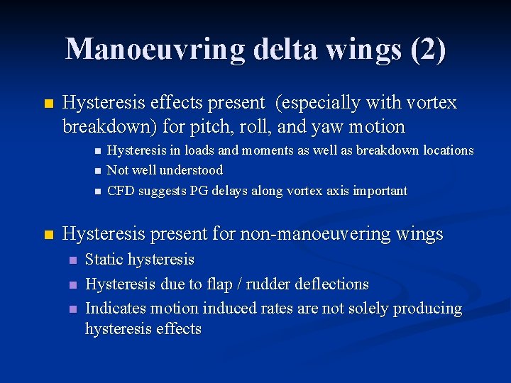 Manoeuvring delta wings (2) n Hysteresis effects present (especially with vortex breakdown) for pitch,