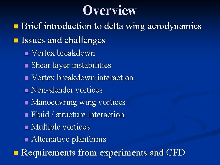 Overview Brief introduction to delta wing aerodynamics n Issues and challenges n Vortex breakdown