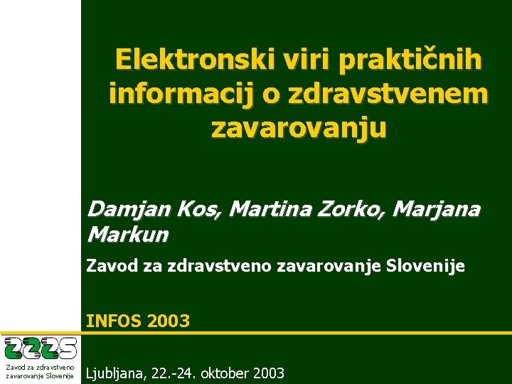 Elektronski viri praktičnih informacij o zdravstvenem zavarovanju Damjan Kos, Martina Zorko, Marjana Markun Zavod