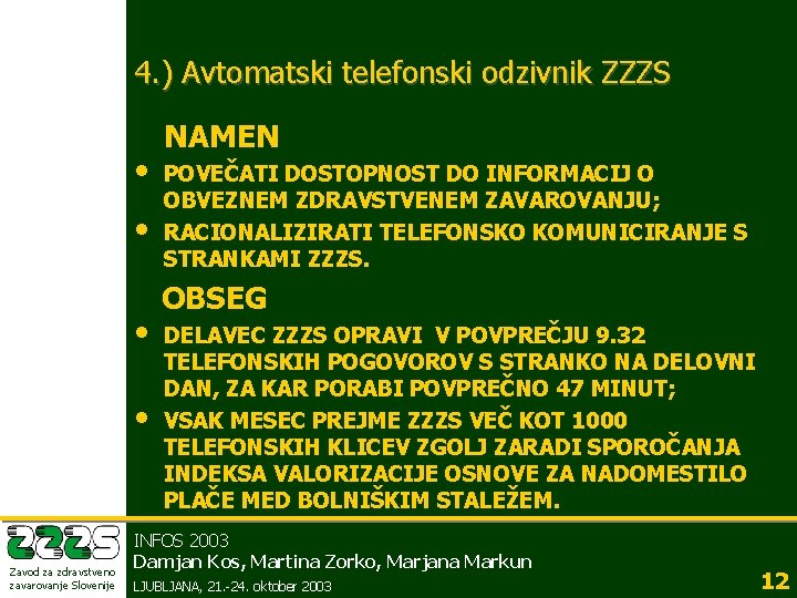 4. ) Avtomatski telefonski odzivnik ZZZS • • Zavod za zdravstveno zavarovanje Slovenije NAMEN