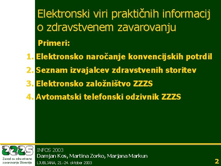 Elektronski viri praktičnih informacij o zdravstvenem zavarovanju Primeri: 1. Elektronsko naročanje konvencijskih potrdil 2.