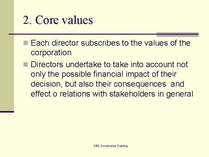 2. Core values n Each director subscribes to the values of the corporation n