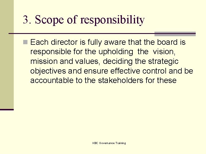 3. Scope of responsibility n Each director is fully aware that the board is