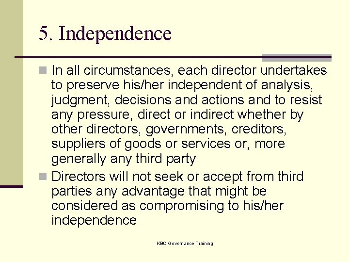 5. Independence n In all circumstances, each director undertakes to preserve his/her independent of