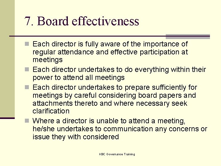 7. Board effectiveness n Each director is fully aware of the importance of regular