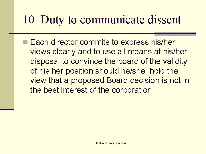 10. Duty to communicate dissent n Each director commits to express his/her views clearly