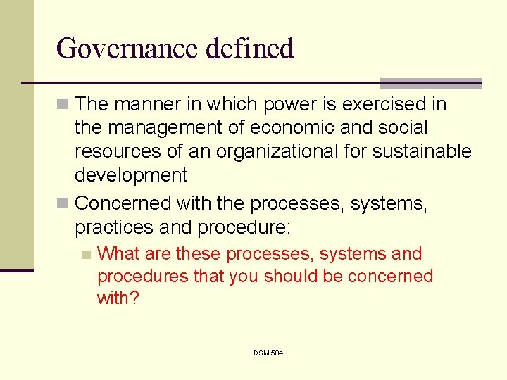 Governance defined n The manner in which power is exercised in the management of