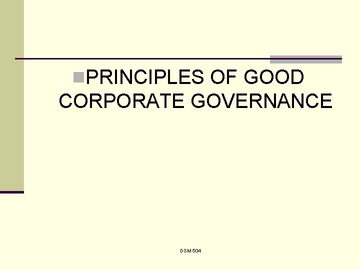 n. PRINCIPLES OF GOOD CORPORATE GOVERNANCE DSM 504 