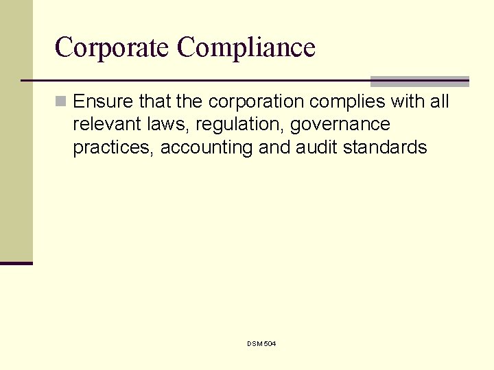 Corporate Compliance n Ensure that the corporation complies with all relevant laws, regulation, governance