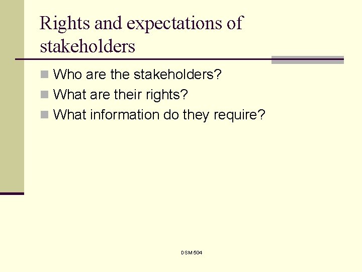 Rights and expectations of stakeholders n Who are the stakeholders? n What are their